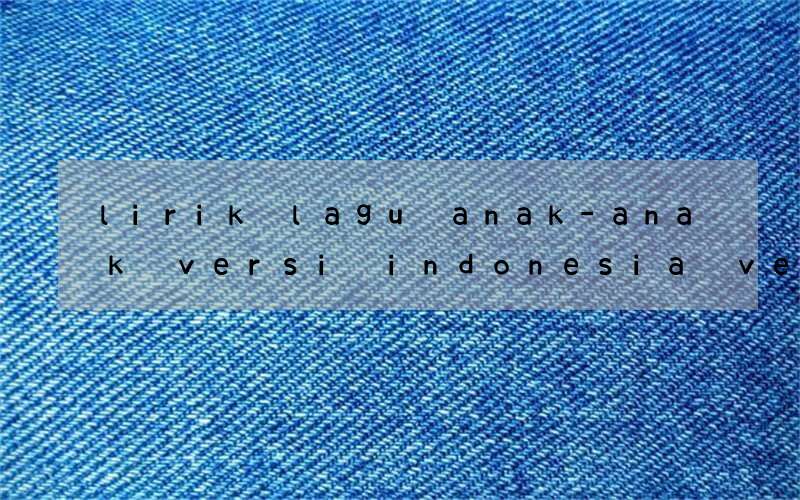 lirik lagu anak-anak versi indonesia versi bahasa inggris